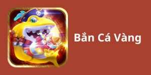 Giới thiệu tổng quan về game săn cá vàng